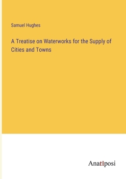 Paperback A Treatise on Waterworks for the Supply of Cities and Towns Book