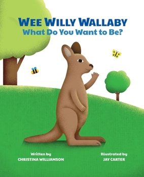 Paperback Wee Willy Wallaby: What Do You Want to Be? Book