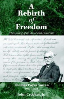 Paperback A REBIRTH OF FREEDOM: The Calling of an American Historian Thomas P. Govan 1907-1979 Book