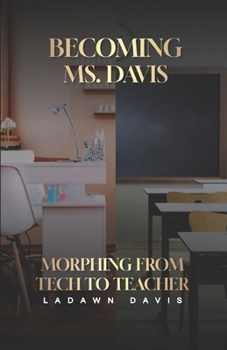 Paperback Becoming Ms.Davis: Morphing from Tech to Teacher Book