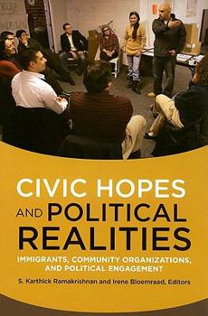 Civic Hopes and Political Realities: Community Organizations and Political Engagement Among Immigrants
