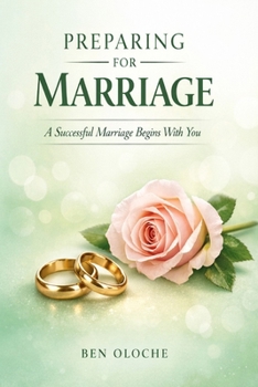 Preparing for marriage: A successful marriage begins with you