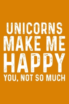 Paperback Unicorns Make Me Happy You, Not So Much Book