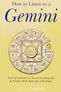 Paperback How to Listen to a Gemini: Real Life Guidance on How to Get Along and Be Friends with the 3rd Sign of the Zodiac Book