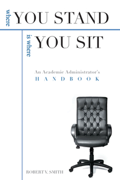 Hardcover Where You Stand Is Where You Sit: An Academic Administrator's Handbook Book