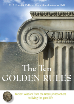 Hardcover The Ten Golden Rules: Ancient Wisdom from the Greek Philosophers on Living the Good Life Book