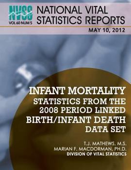Paperback National Vital Statistics Reports Volume 60, Number 5: Infant Mortality Statistics From the 2008 Period Linked Birth/Infant Death Data Set Book