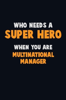Paperback Who Need A SUPER HERO, When You Are Multinational Manager: 6X9 Career Pride 120 pages Writing Notebooks Book
