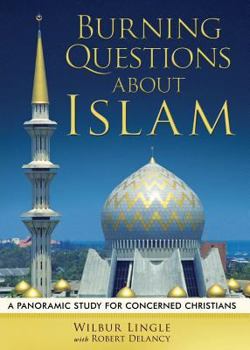 Paperback Burning Questions About Islam: A Panoramic Study for Concerned Christians Book