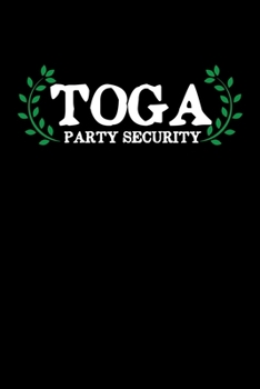 Toga Party Security: Toga Party Security Guard Funny Fraternity Sorority Party Blank Composition Notebook for Journaling & Writing (120 Lined Pages, 6" x 9")
