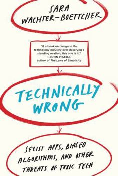 Paperback Technically Wrong: Sexist Apps, Biased Algorithms, and Other Threats of Toxic Tech Book