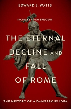 Paperback The Eternal Decline and Fall of Rome: The History of a Dangerous Idea Book