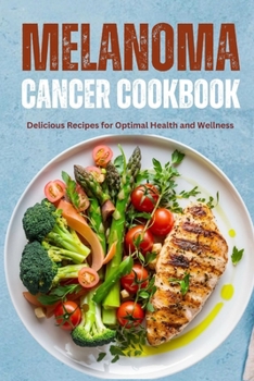 Paperback The Complete Melanoma Cancer Diet Cookbook: Delicious Recipes for Optimal Health and Wellness Book