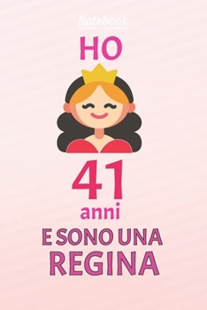 ho 41 anni e sono  regina: 41 Anni compleanno idea regalo,  bello quaderno di Compleanno che può usarlo come Diario o Taccuino  per ragazza regalo 100 pagine 6x9 (Italian Edition)