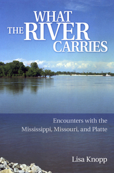Paperback What the River Carries: Encounters with the Mississippi, Missouri, and Platte Book