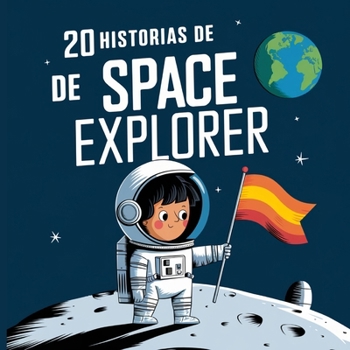 20 historias de Space Explorer (Cuentos Para Dormir Para Niños de 3 A 8 Años Serie 2) (Spanish Edition)