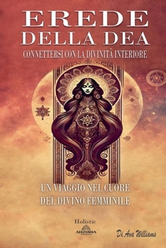 Erede della Dea: Connettersi con la Divinità Interiore (Italian Edition)