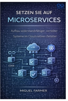 Setzen Sie auf Microservices: Aufbau widerstandsfähiger, verteilter Systeme im Cloud-nativen Zeitalter (German Edition)