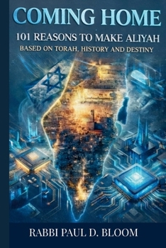 Coming Home: 101 Reasons to Make Aliyah — A Torah Perspective on Israel, Jewish History, and Destiny