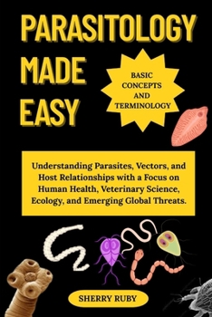 Paperback Parasitology Made Easy: Understanding Parasites, Vectors, and Host Relationships with a Focus on Human Health, Veterinary Science, Ecology, and Emergi Book