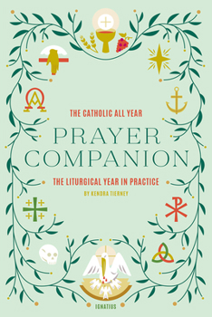 Paperback Catholic All Year Prayer Companion: The Liturgical Year in Practice Book