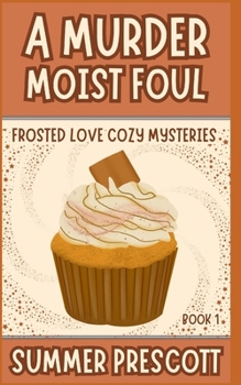 A Murder Moist Foul - Book #1 of the Frosted Love Cozy Mystery