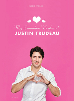Hardcover My Canadian Boyfriend, Justin Trudeau Book
