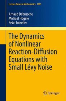 Paperback The Dynamics of Nonlinear Reaction-Diffusion Equations with Small Lévy Noise Book