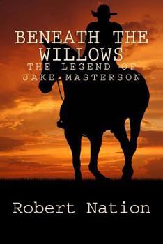 Paperback beneath the willows: The legend of Jake Masterson Book
