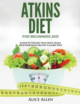 Paperback Atkins Diet for Beginners 2021: Easier to Follow Than Keto, Paleo, Mediterranean or Low-Calorie Diet Book