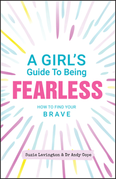 Paperback A Girl's Guide to Being Fearless: How to Find Your Brave Book