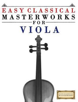 Paperback Easy Classical Masterworks for Viola: Music of Bach, Beethoven, Brahms, Handel, Haydn, Mozart, Schubert, Tchaikovsky, Vivaldi and Wagner Book