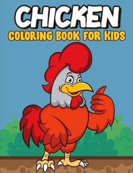 Paperback Chicken Coloring Book for Kids: Great Gift for Who Loves Chicken and Rooster, Cute, Adorable and Funny Chicken and Rooster Coloring and Activity Book