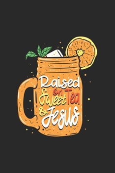 Raised On Sweat Tea And Jesus: Christian Tea. Blank Composition Notebook to Take Notes at Work. Plain white Pages. Bullet Point Diary, To-Do-List or Journal For Men and Women.