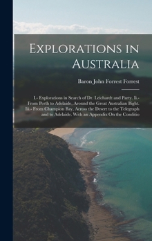 Hardcover Explorations in Australia: I.- Explorations in Search of Dr. Leichardt and Party. Ii.- From Perth to Adelaide, Around the Great Australian Bight. Book