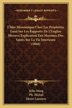 Paperback L'Idee Messianique Chez Les Prophetes; Essai Sur Les Rapports De L'Englise Morave; Explication Des Maximes Des Saints Sur La Vie Interieure (1868) [French] Book