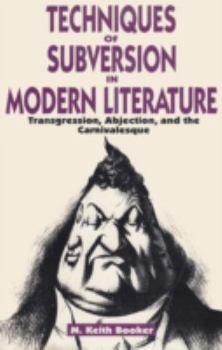 Hardcover Techniques of Subversion in Modern Literature: Transgression, Abjection, and the Carnivalesque Book