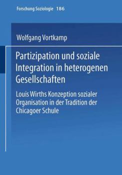 Paperback Partizipation Und Soziale Integration in Heterogenen Gesellschaften: Louis Wirths Konzeption Sozialer Organisation in Der Tradition Der Chicagoer Schu [German] Book
