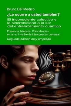 ¿Le ocurre a usted también? Segunda edición muy ampliada: El inconsciente colectivo y la sincronicidad a la luz del entrelazamiento cuántico. ... Del Medico en español.) (Spanish Edition)