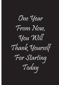 Paperback One Year From Now, You Will Thank Yourself For Starting Today - Black Notebook: An Ethi Pike Collectible Book