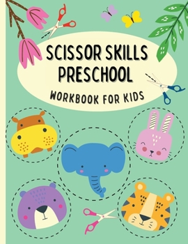 Scissor Skills Preschool Workbook for Kids: Scissor Skill Practice Book Paper Cutting for Little Kids, Preschool, Kindergarten, Elementary Cutting ... Cut Out and Glue
