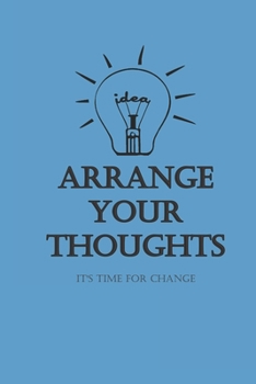 Arrange your thoughts: It's time for change-  6X9 Lined Notebook, Journal, 120 Pages