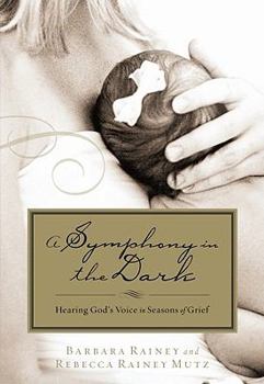 Paperback A Symphony in the Dark: Hearing God's Voice in Seasons of Grief Book