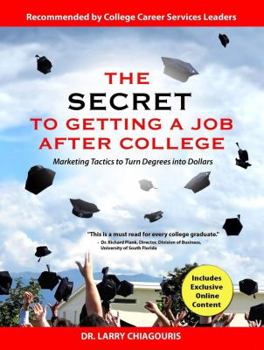 Paperback The Secret to Getting a Job After College: Marketing Tactics to Turn Degrees Into Dollars Book