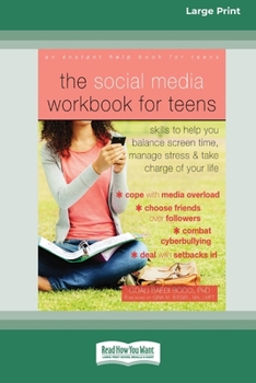 Paperback The Social Media Workbook for Teens: Skills to Help You Balance Screen Time, Manage Stress, and Take Charge of Your Life (16pt Large Print Edition) Book