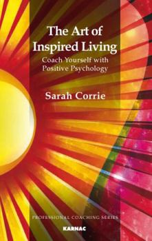 Paperback The Art of Inspired Living: Coach Yourself with Positive Psychology Book