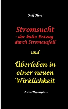 Stromsucht - der kalte Entzug durch Stromausfall und Überleben in einer neuen Wirklichkeit: Weltweite Flutkatastrophe, Klimawandel, ... einem Buch: Notfallrucksack (German Edition)