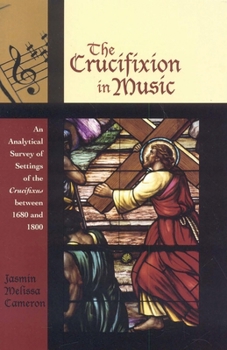 Paperback The Crucifixion in Music: An Analytical Survey of Settings of the Crucifixus Between 1680 and 1800 Book