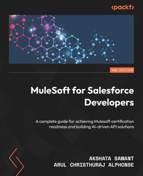 Paperback MuleSoft for Salesforce Developers - Second Edition: A complete guide for achieving Mulesoft certification readiness and building AI-driven API soluti Book