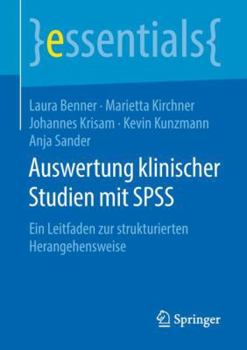 Auswertung klinischer Studien mit SPSS: Ein Leitfaden zur strukturierten Herangehensweise (essentials)